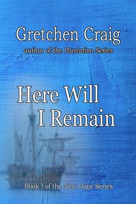 Here Will I Remain: Book 1 of the New Hope Series