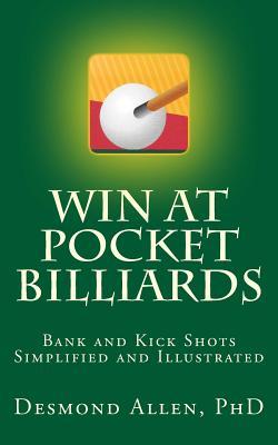 Win at Pocket Billiards: Bank and Kick Shots Simplified and Illustrated