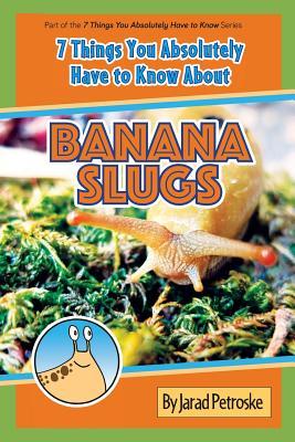 The 7 Things You Absolutely Have to Know About Banana Slugs