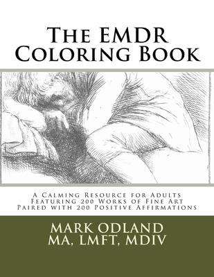 The EMDR Coloring Book: A Calming Resource for Adults - Featuring 200 Works of Fine Art Paired with 200 Positive Affirmations