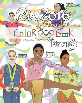 RIO 2016 Gymnastics "Final Five" Coloring Book for Kids: Simone Biles, Gabby Douglas, Laurie Hernandez, Aly Raisman, Madison Kocian