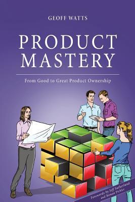 Product Mastery: From Good To Great Product Ownership