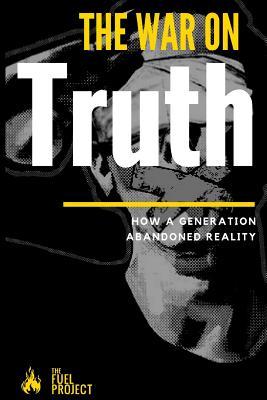 The War On Truth: How A Generation Abandoned Reality