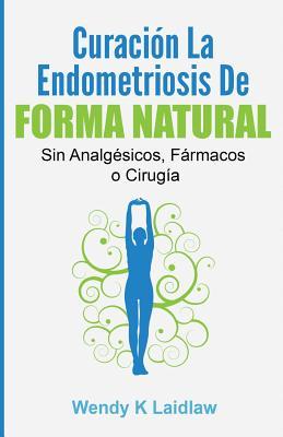 Curacin la Endometriosis de Forma Natural: SIN Analgesicos, Farmacos ni Cirugia