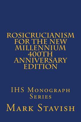 Rosicrucianism for the New Millennium - 400th Anniversary Edition: IHS Monograph Series