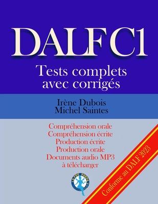 DALF C1 Tests complets corrigs: Comprhension orale, comprhension crite, production crite, production orale