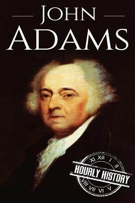 John Adams: A Life From Beginning to End