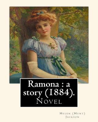 Ramona: a story (1884). By: Helen (Hunt) Jackson: Ramona is an 1884 American novel written by Helen Hunt Jackson.