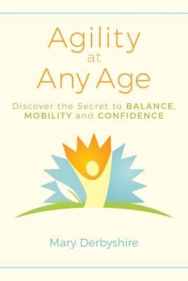 Agility at Any Age: Discover the Secret to Balance, Mobility, and Confidence