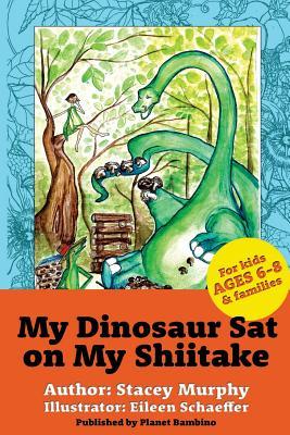 My Dinosaur Sat on My Shiitake: (Perfect Bedtime Story for Young Readers Age 6-8) Recommended: Enjoy with some Herbal Tea