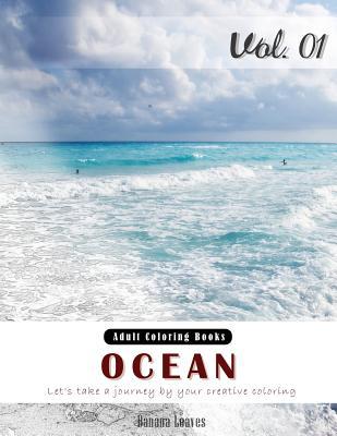 Ocean: Nature View and Travel Gray Scale Photo Adult Coloring Book, Mind Relaxation Stress Relief Coloring Book Vol1: Series