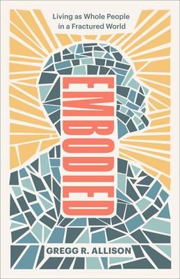 Embodied: Living as Whole People in a Fractured World