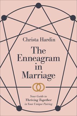 The Enneagram in Marriage: Your Guide to Thriving Together in Your Unique Pairing