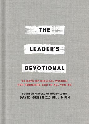 The Leader's Devotional: 90 Days of Biblical Wisdom for Honoring God in All You Do