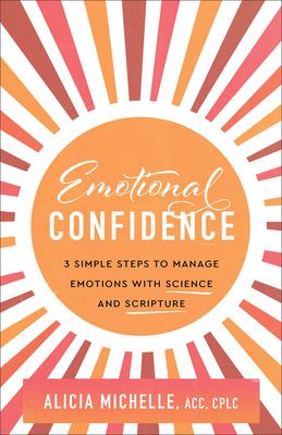 Emotional Confidence: 3 Simple Steps to Manage Emotions with Science and Scripture