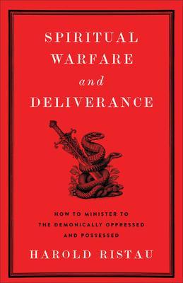 Spiritual Warfare and Deliverance: How to Minister to the Demonically Oppressed and Possessed Subscription