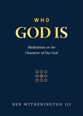 Who God Is: Meditations on the Character of Our God