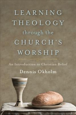 Learning Theology Through the Church's Worship: An Introduction to Christian Belief Subscription