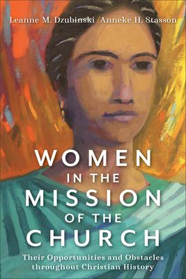 Women in the Mission of the Church: Their Opportunities and Obstacles Throughout Christian History