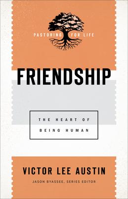 Friendship: The Heart of Being Human