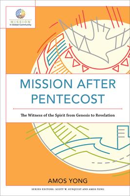 Mission After Pentecost: The Witness of the Spirit from Genesis to Revelation