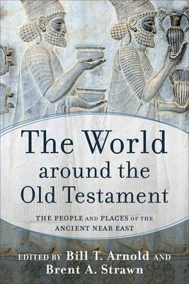 The World Around the Old Testament: The People and Places of the Ancient Near East