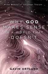 Why God Makes Sense in a World That Doesn't: The Beauty of Christian Theism Subscription