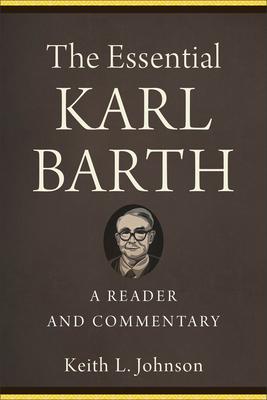 The Essential Karl Barth: A Reader and Commentary