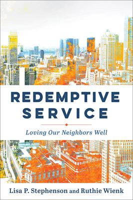 Redemptive Service: Loving Our Neighbors Well