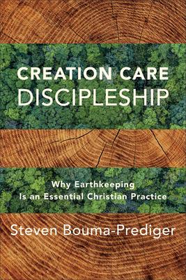 Creation Care Discipleship: Why Earthkeeping Is an Essential Christian Practice