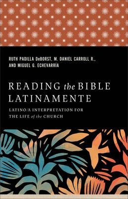 Reading the Bible Latinamente: Latino/A Interpretation for the Life of the Church