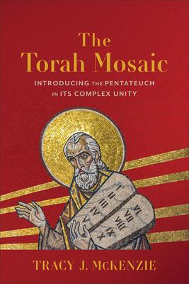 The Torah Mosaic: Introducing the Pentateuch in Its Complex Unity Subscription