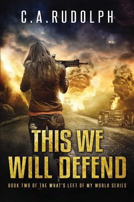 This We Will Defend: Book Two of the What's Left of My World Series