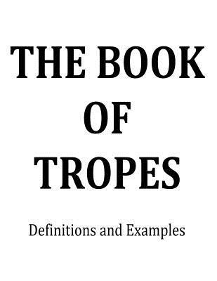 The Book of Tropes: Definitions and Examples