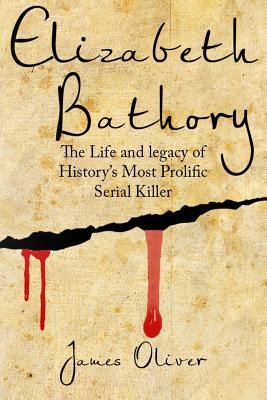 Elizabeth Bathory: The Life and Legacy of History's Most Prolific Serial Killer