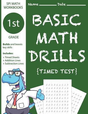 1st Grade Basic Math Drills Timed Test: Builds and Boosts Key Skills Including Math Drills, Addition and Subtraction Problem worksheets . (SPI Math Wo