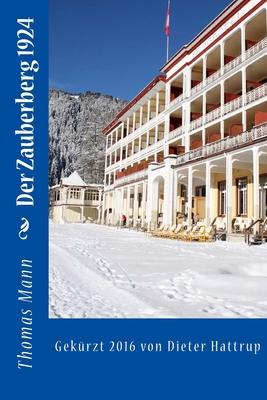 Der Zauberberg 1924: Gekrzt 2016 von Dieter Hattrup