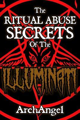 The Ritual Abuse Secrets of The ILLUMINATI - An Insiders First Hand Account