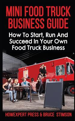 Mini Food Truck Business Guide: How to Start, Run, and Succeed In Your Own Food Truck Business