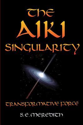 The Aiki Singularity: Transformative Power