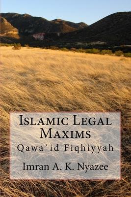 Islamic Legal Maxims: Qawa`id Fiqhiyyah