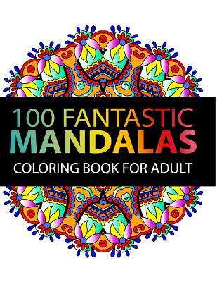 Mandala Coloring Book: 100 plus Flower and Snowflake Mandala Designs and Stress Relieving Patterns for Adult Relaxation, Meditation, and Happ