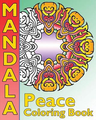 Peace Mandala Coloring Book: The Big Book of Mandalas Coloring Book, Calm Your Mind, For Balance, Harmony and Spiritual Well-Being