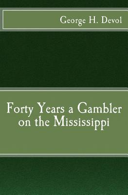 Forty Years a Gambler on the Mississippi