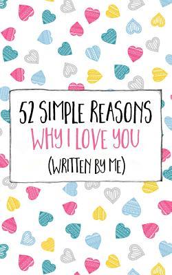 52 Simple Reasons Why I Love You (Written by Me)