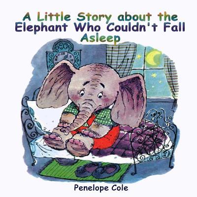 Children's picture book: A Little Story about the Elephant Who Couldn't Fall Asleep: Bedtime story(Beginner reader, Books for kids, Children Bo