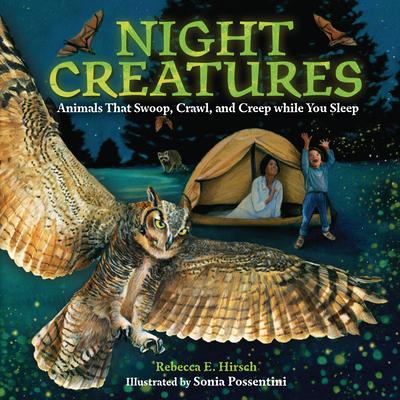 Night Creatures: Animals That Swoop, Crawl, and Creep While You Sleep