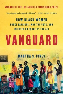Vanguard: How Black Women Broke Barriers, Won the Vote, and Insisted on Equality for All Subscription