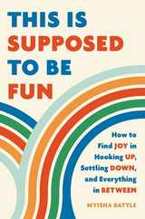 This Is Supposed to Be Fun: How to Find Joy in Hooking Up, Settling Down, and Everything in Between Subscription