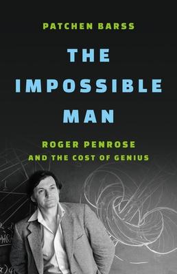 The Impossible Man: Roger Penrose and the Cost of Genius